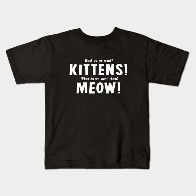 What do we want? Kittens! Kids T-Shirt by sewwani